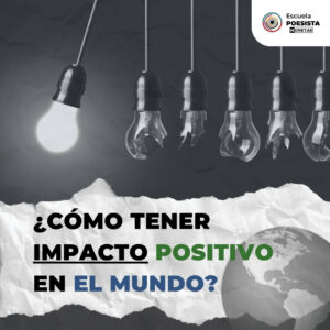 ¿CÓMO TENER IMPACTO POSITIVO EN EL MUNDO?